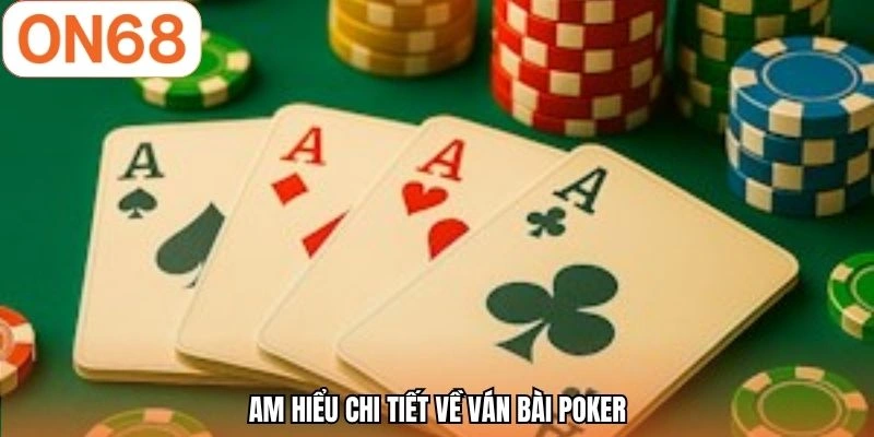 Am hiểu chi tiết về ván bài Poker