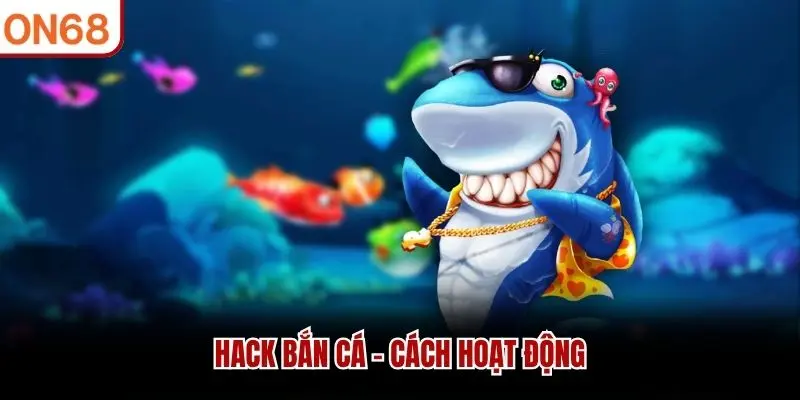 Hack bắn cá - Cách thức hoạt động