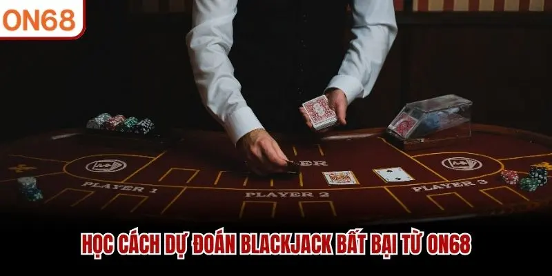 Học cách dự đoán Blackjack bất bại từ ON68
