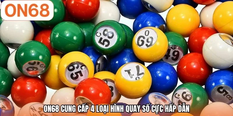ON68 cung cấp 4 loại hình quay số cực hấp dẫn