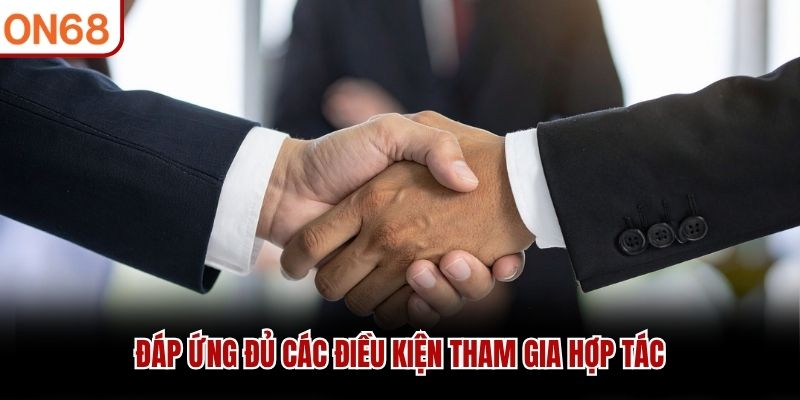 Đáp ứng đủ các điều kiện tham gia hợp tác