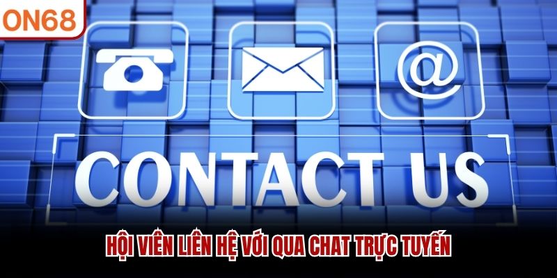 Hội viên liên hệ với qua chat trực tuyến