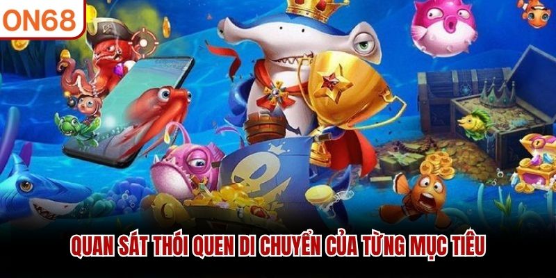 Quan sát thói quen di chuyển của từng mục tiêu
