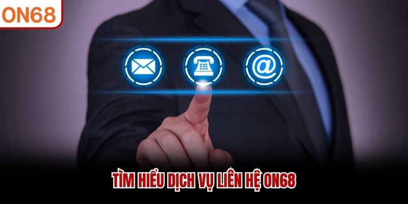 Tìm hiểu dịch vụ liên hệ ON68